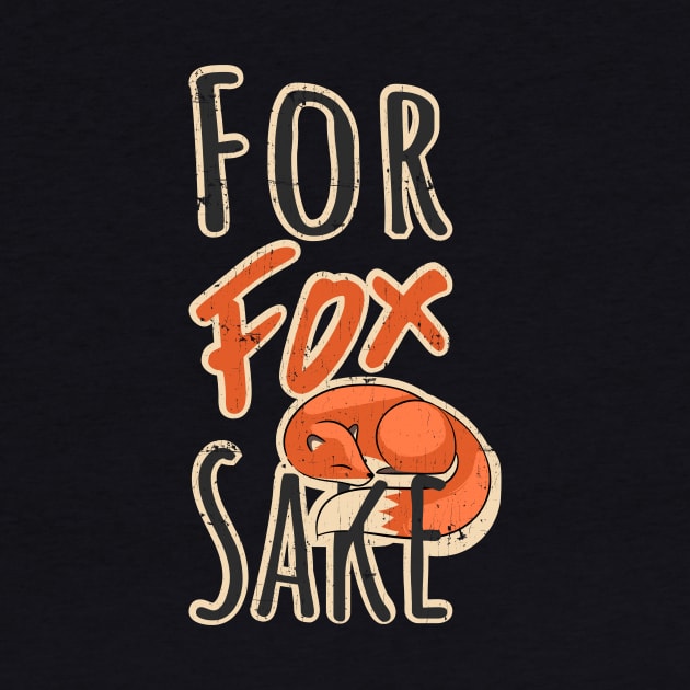 For Fox Sake Funny Animal by KennefRiggles